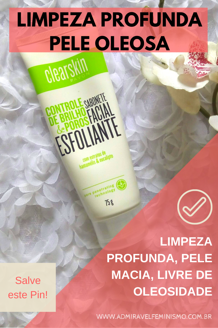 Admirável Feminismo Esfoliante Avon ClearSkin Controle de